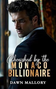 Cherished by the Monaco Billionaire | JUST KINDLE BOOKS Book cover 'Cherished by the Monaco Billionaire' by Dawn Mallory man in a suit glances over his shoulder
