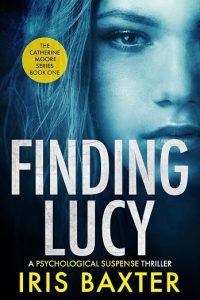 Finding Lucy | JUST KINDLE BOOKS Book cover for 'Finding Lucy' by Iris Baxter blue tinted close up of a woman's face with a yellow badge The Catherine Moore Series Book One