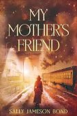 My Mother’s Friend A Sally Jameson Bond