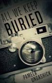 All We Keep Buried Pamela Ungashick