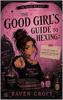 The Good Girls Guide To Hexing: A No-BS Guide to Energetic Self-Defense