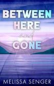 Between Here and Gone Melissa Senger
