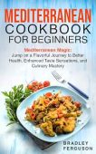 MEDITERRANEAN COOKBOOK FOR BEGINNERS Bradley Ferguson