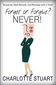 Forget or Forgive NEVER Charlotte Stuart