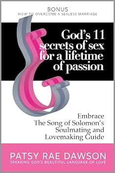 God's 11 Secrets of Sex for a Lifetime of Passion: Embrace The Song of Solomon's Soulmating and Lovemaking Guide