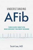 Understanding AFib Think Clearly Scott Lee, MD