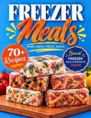 Freezer Meals 70+ Freezer-Friendly Teodora Ibrahim