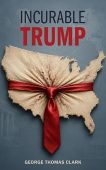 Incurable Trump George Thomas Clark