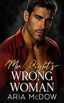 Mr. Right's Wrong Woman