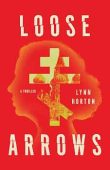 Loose Arrows A Thriller Lynn Horton