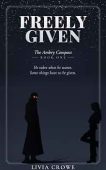 Freely Given Livia Crowe
