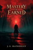 Mastery Is Earned J. S. Hatherley