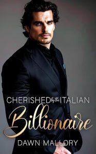Cherished by the Italian Billionaire | JUST KINDLE BOOKS Book cover for Cherished by the Italian Billionaire by Dawn Mallory featuring a handsome man in a black suit with a serious expression